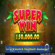 crackwatch football manager